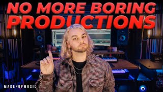 NO MORE BORING PRODUCTIONS! (How To Make Your Productions STAND OUT) | Make Pop Music