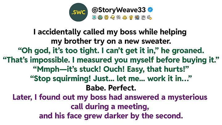 I accidentally called my boss while helping my brother try on a new sweater. “Oh god, it’s too...