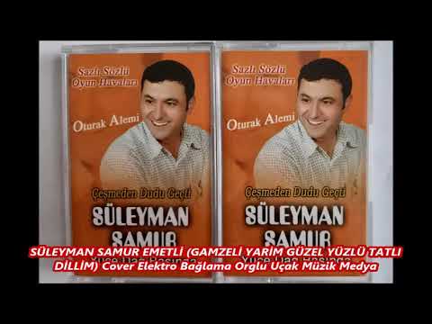 SÜLEYMAN SAMUR EMETLİ GAMZELİ YARİM GÜZEL YÜZLÜ TATLI DİLLİM Cover Elektro Bağlama Orglu Uçak Müz 23