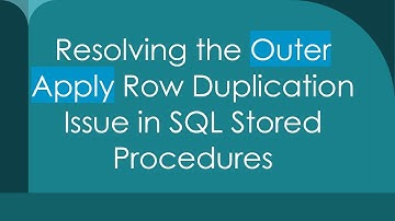 Resolving the Outer Apply Row Duplication Issue in SQL Stored Procedures