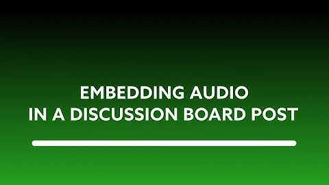 Embedding Audio in a Discussion Board Post