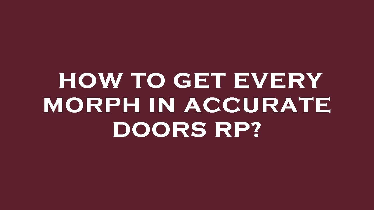 How to get every morph in accurate doors rp? YouTube