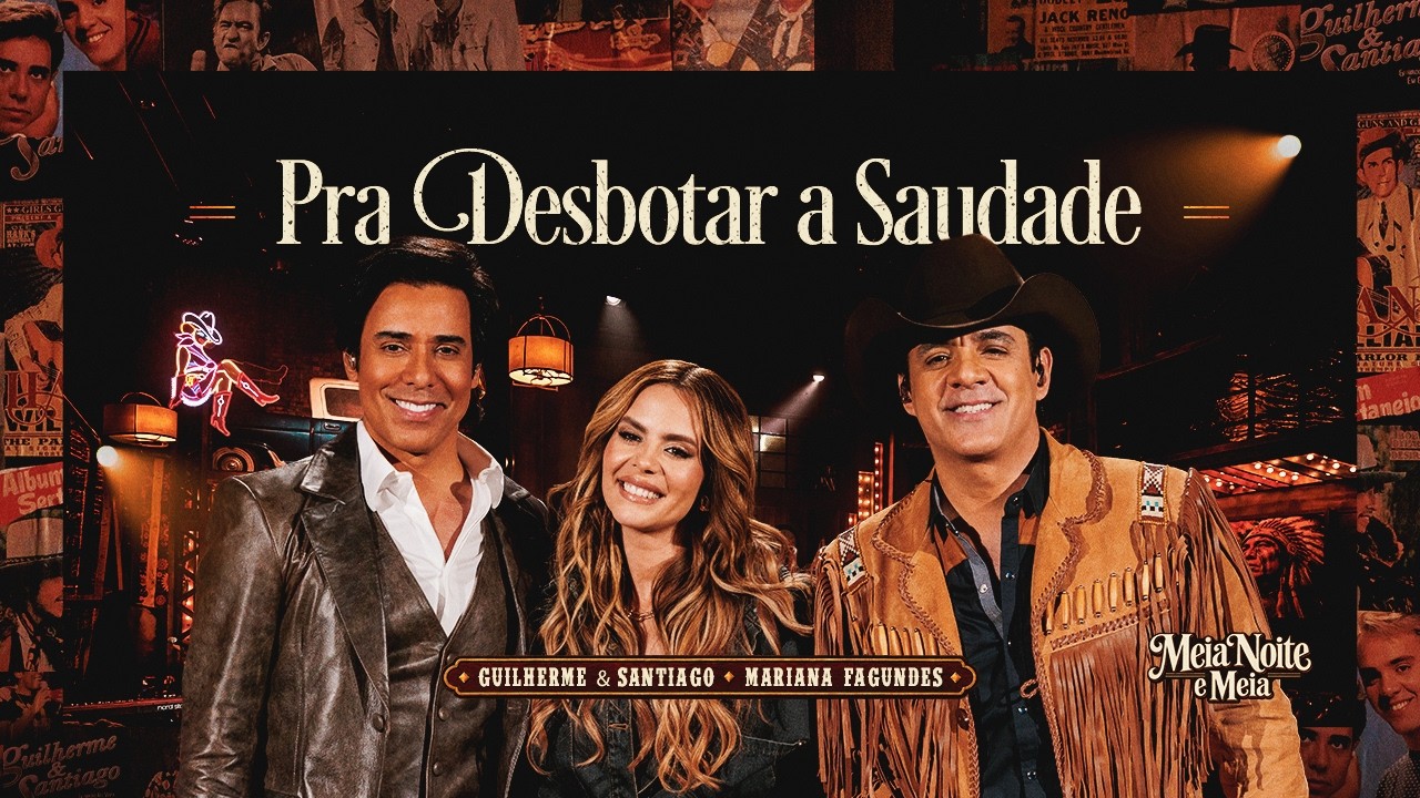 Guilherme e Santiago, Mariana Fagundes - Pra Desbotar A Saudade [Vídeo Oficial]
