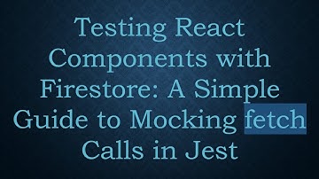 Testing React Components with Firestore: A Simple Guide to Mocking fetch Calls in Jest
