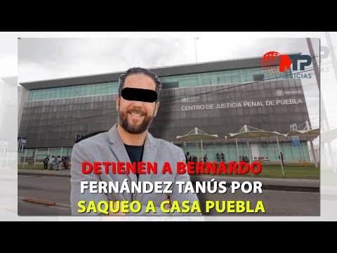 DETIENEN A BERNARDO FERNÁNDEZ TANÚS POR SAQUEO A CASA PUEBLA