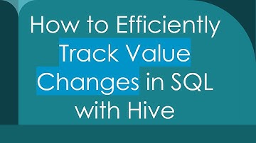 How to Efficiently Track Value Changes in SQL with Hive