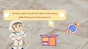 3.Sự khác biệt về tính năng quản lý tỉ giá và đơn hàng giữa Magento và Ecommerce