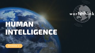 Worldthink Episode 2: Human Intelligence