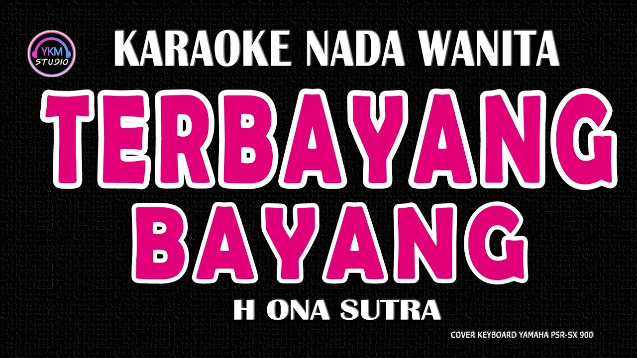TERBAYANG BAYANG - Karaoke Nada Wanita  - H ONA SUTRA
