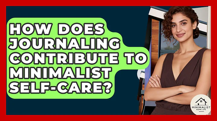 How Does Journaling Contribute To Minimalist Self-care? - Minimalist Home Life