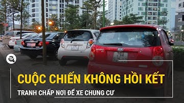 Tranh chấp nơi để xe chung cư: Cuộc chiến không hồi kết | Truyền hình Quốc hội Việt Nam