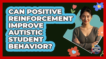 Can Positive Reinforcement Improve Autistic Student Behavior?