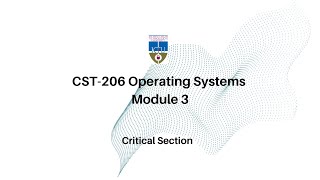 CST-206 Operating Systems | Mod-3 | Critical Section | KTU CSE