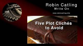 Five Plot Clichés to Avoid (Write On 089)