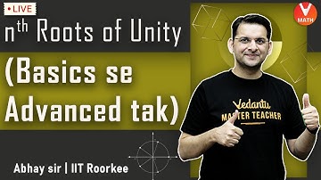 Nth Roots of Unity || Basics Se Advanced Tak || Abhay Mahajan Sir || Vedantu Math