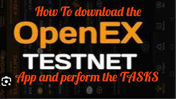 How to  download and perform all the missions in the openEX testnet app