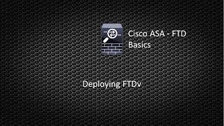 Cisco FTD Basics - Deploying FTDv