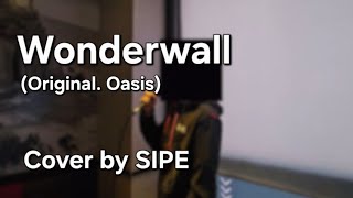 Wonderwall - Oasis | Vocal cover by SIPE