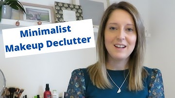 Minimalism | Minimalist make up collection and declutter!