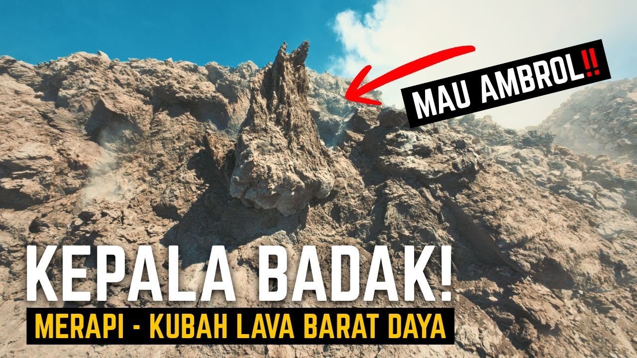 BATU LAVA “KEPALA BADAK” MERAPI — DETIK-DETIK SEBELUM AMBROL