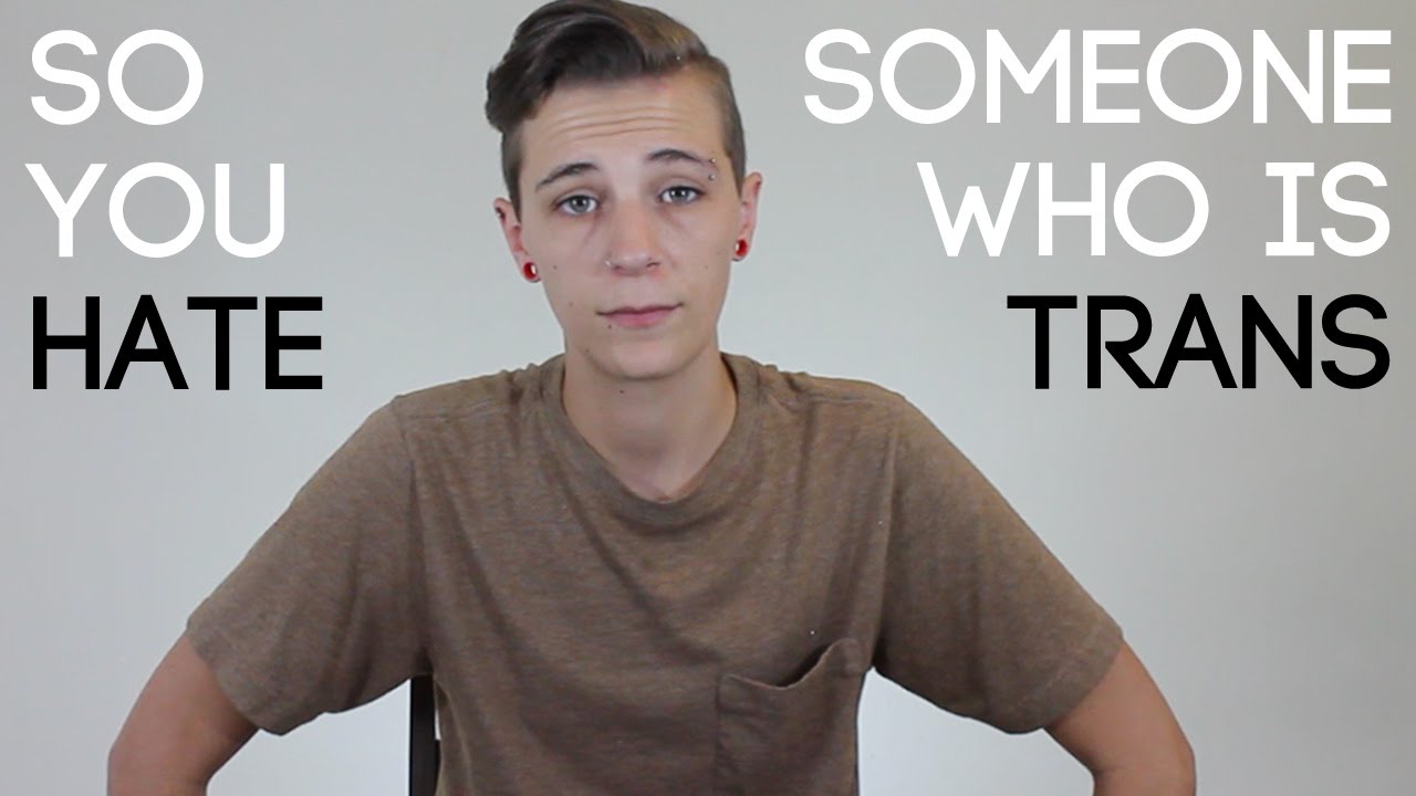 So You Hate A Trans Person YouTube