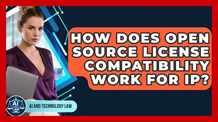 How Does Open Source License Compatibility Work For IP? - AI and Technology Law
