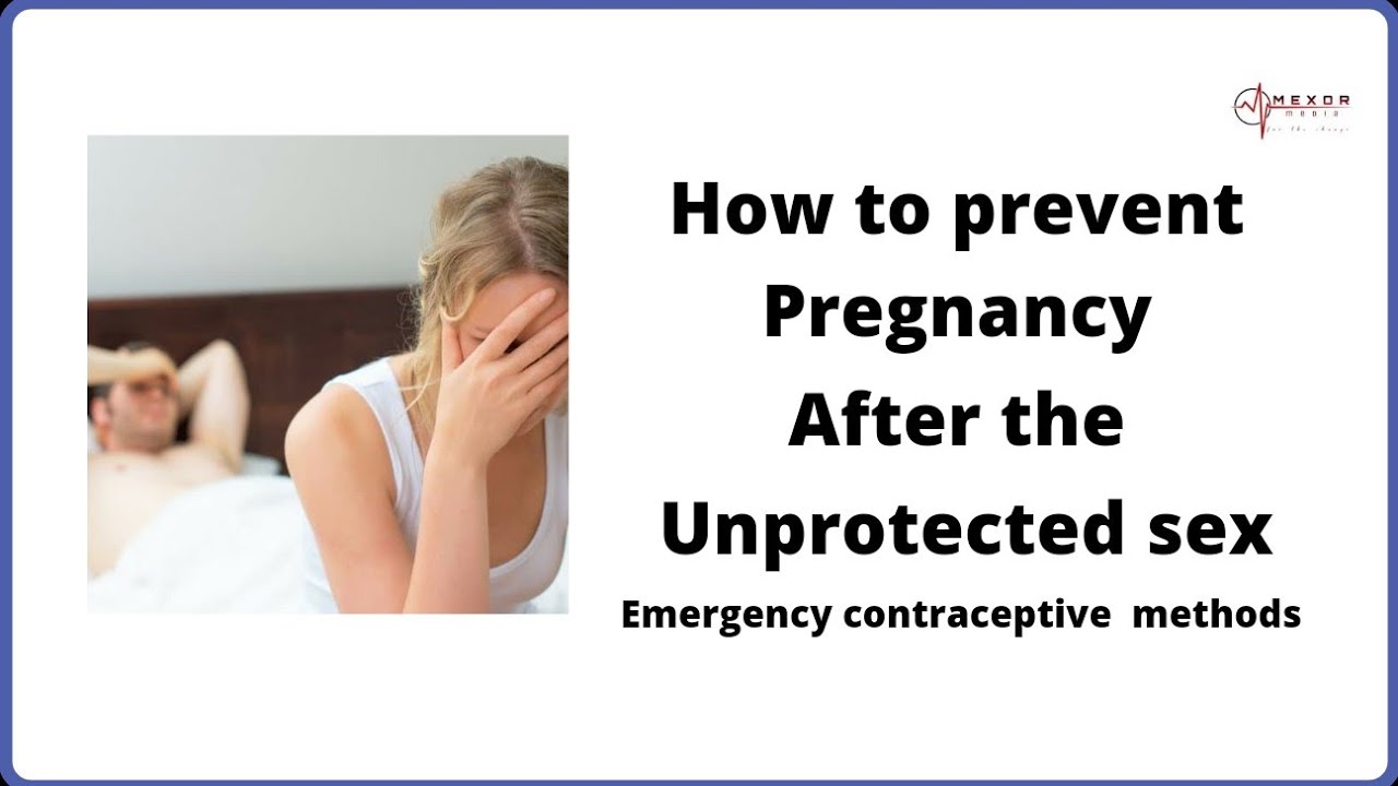 How To Prevent Pregnancy After The Unprotected Sex Emergency Contraception Youtube