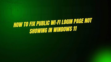 How to Fix Public Wi-Fi Login Page Not Showing in Windows 11