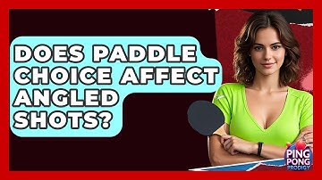 Does Paddle Choice Affect Angled Shots? - Ping Pong Prodigy