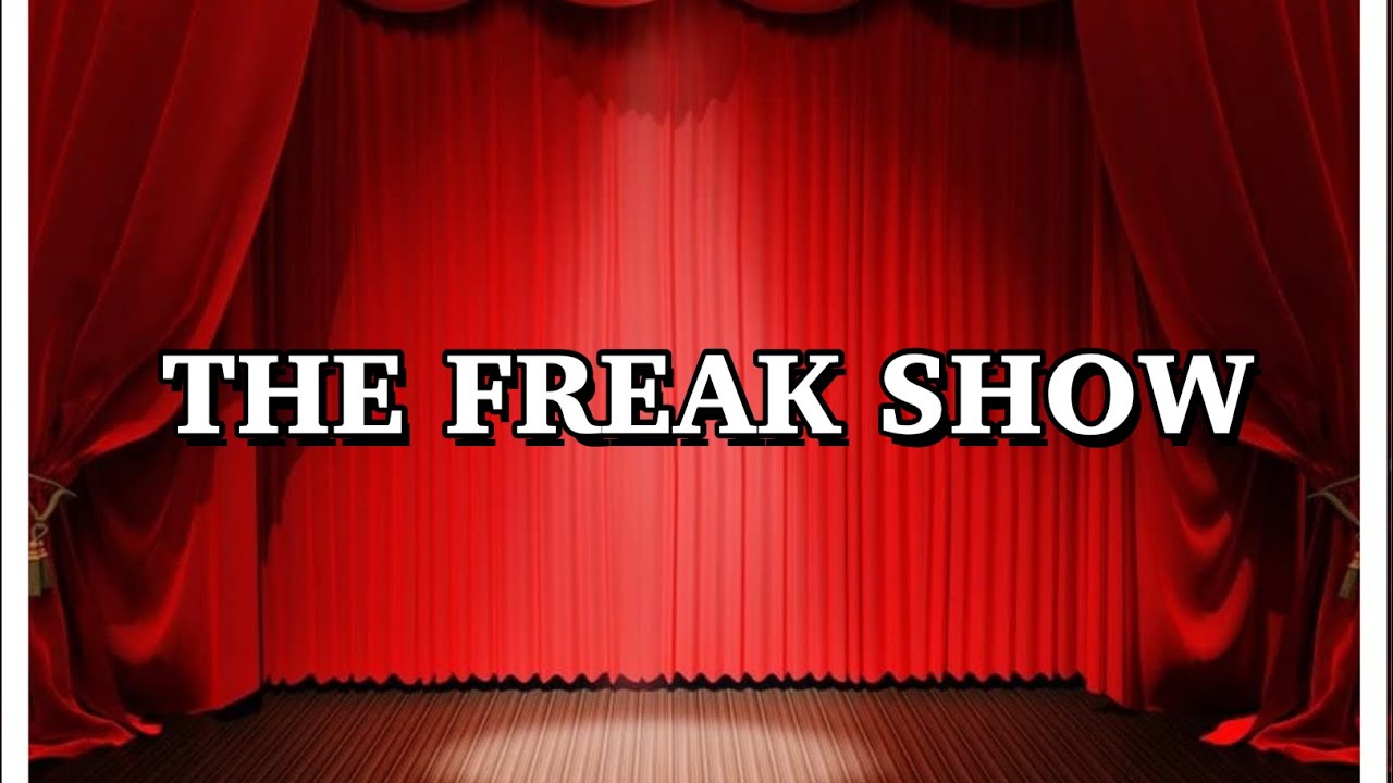 WELCOME TO THE FREAK SHOW - YouTube