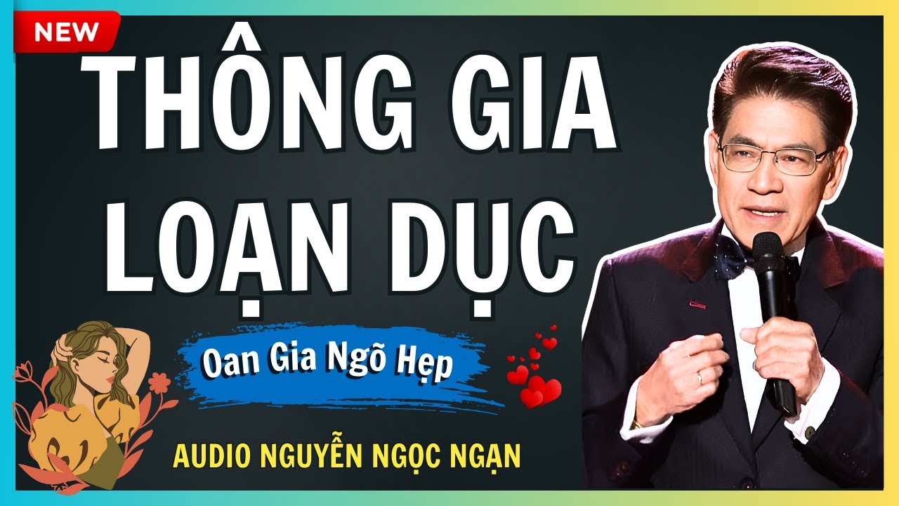 THÔNG GIA LOẠN DỤC – Mối tình éo le của ông bà thông gia – Audio Nguyễn Ngọc Ngạn