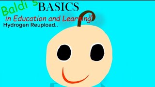 Hydrogen Reupload | Baldi Basics Mods