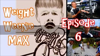 Weight Weenie MAX Ep. 6