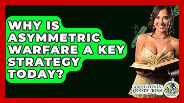 Why Is Asymmetric Warfare A Key Strategy Today? - Anecdotes in Quotation