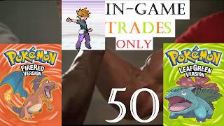Pokemon Fire Red and Leaf Green with In-Game Trades... Together... (Part 50)