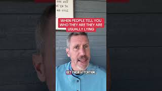 WHEN PEOPLE TELL YOU WHO THEY ARE THEY ARE USUALLY LYING