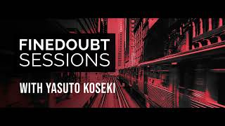 Finedoubt Sessions 116 (With Yasuto Koseki) 15.05.2023