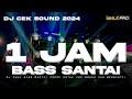 1 JAM DJ CEK SOUND TERBARU 2024 FULL BASS SANTAI | SANGAT COCOK UNTUK CEK SOUND DAN BERSANTAI