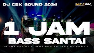 1 JAM DJ CEK SOUND TERBARU 2024 FULL BASS SANTAI SANGAT COCOK UNTUK CEK SOUND DAN BERSANTAI