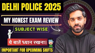 🚨Delhi Police Exam 2025 My Honest Review👮&amp; Detailed Analysis✅ | Important for Upcoming Shifts🧐