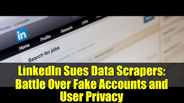 LinkedIn Sues Data Scrapers: Battle Over Fake Accounts and User Privacy