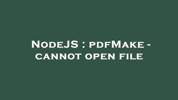 NodeJS : pdfMake - cannot open file