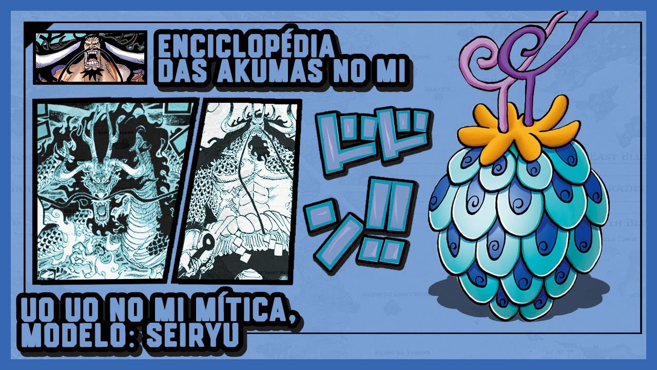 UO UO NO MI MÍTICA, MODELO: SEIRYU / ENCICLOPÉDIA DAS AKUMAS NO MI 