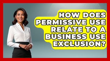How Does Permissive Use Relate To A Business Use Exclusion? - Auto Coverage Explained