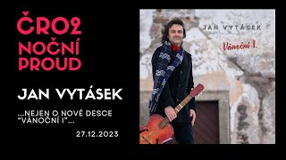 ČRo2 Noční proud Jitky Benešové (27.12.23) - host Jan Vytásek