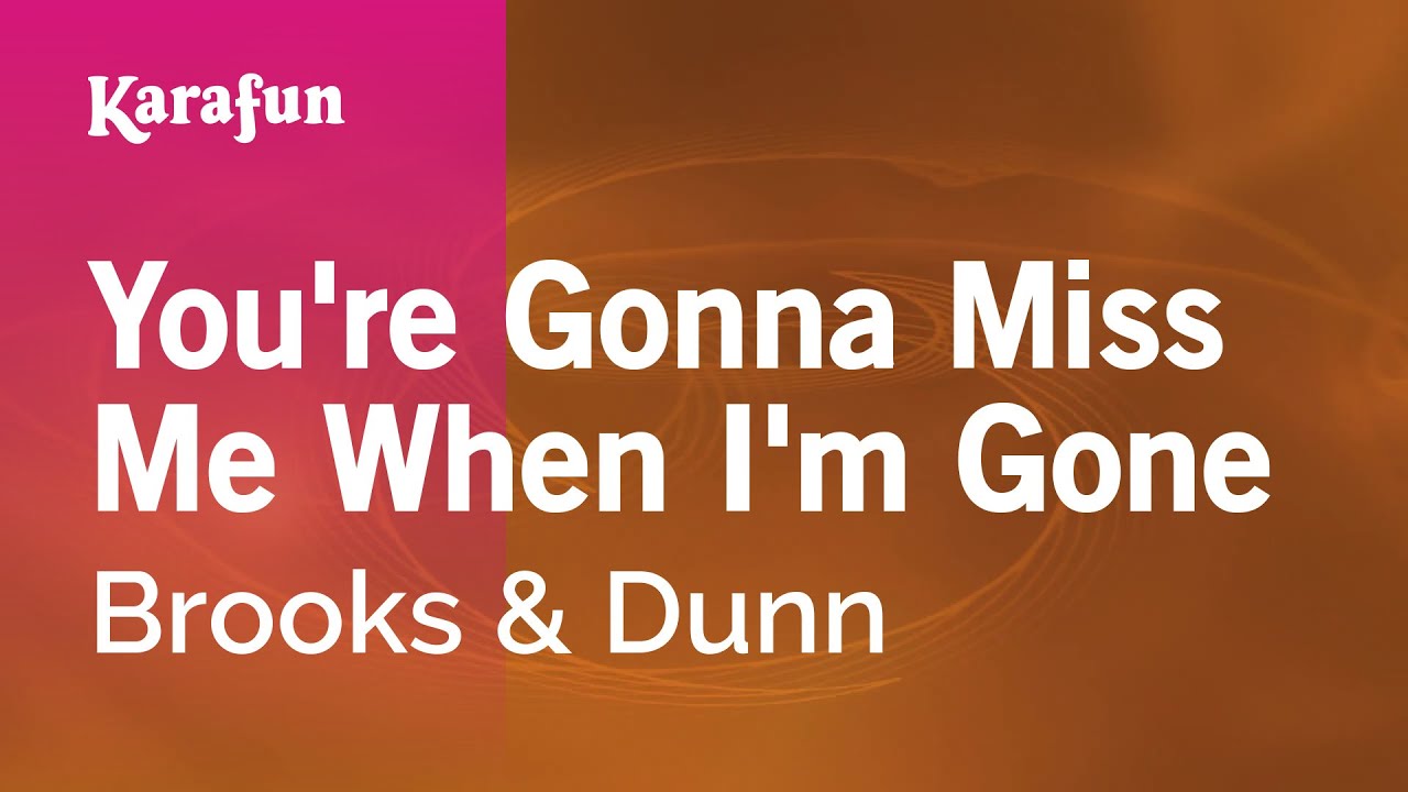 Karaoke You're Gonna Miss Me When I'm Gone - Brooks & Dunn * - YouTube