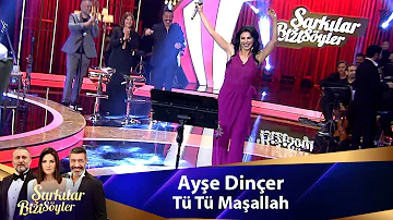 Ayşe Dinçer - TÜ TÜ  MAŞALLAH