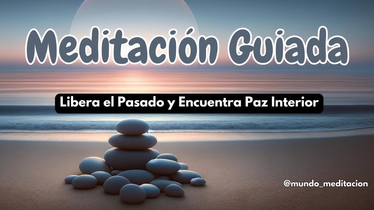 Meditación Guiada // Libera el Pasado y Encuentra Paz Interior - YouTube
