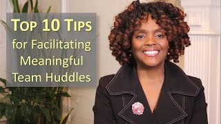 Top Ten Tips for Facilitating Engaging, Meaningful Team Huddles