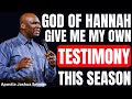 GOD OF HANNAH, GIVE ME MY OWN TESTIMONY THIS SEASON! | APOSTLE JOSHUA SELMAN